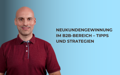 Neukundengewinnung im B2B-Bereich – Tipps und Strategien