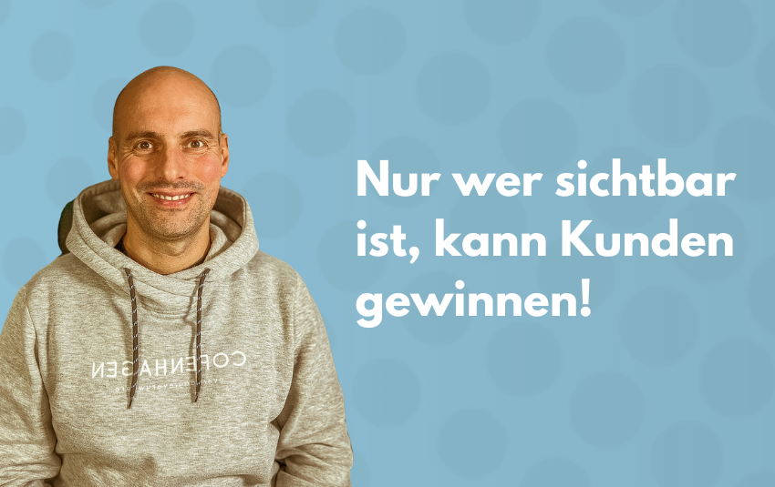 Online-Marketing Unternehmer: Nur wer sichtbar ist, kann Kunden gewinnen! 