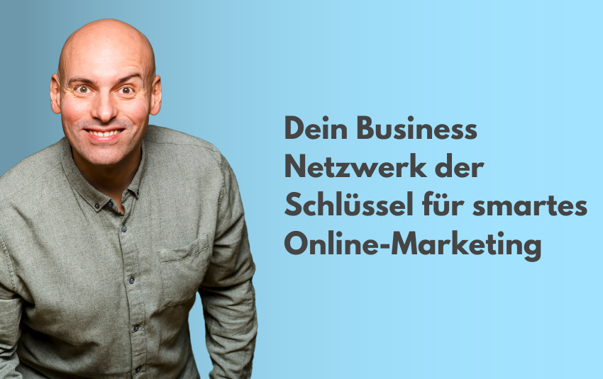 Dein Business Netzwerk der Schlüssel für smartes Online-Marketing